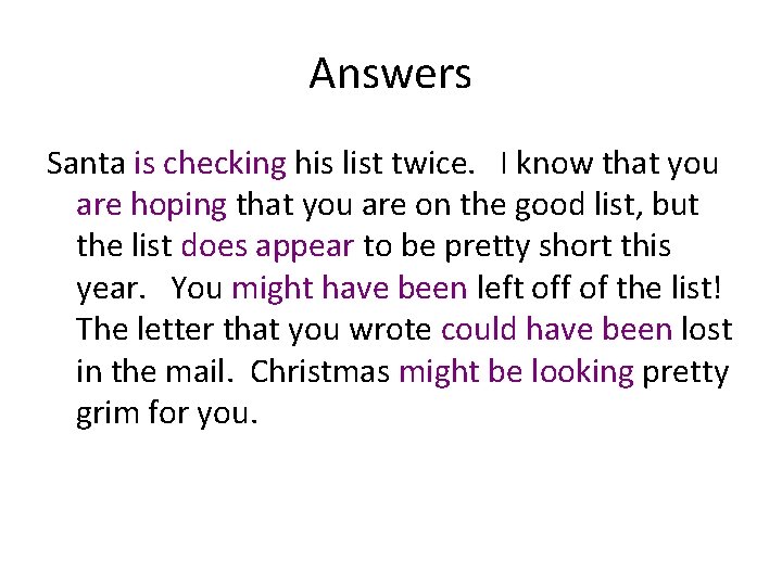 Answers Santa is checking his list twice. I know that you are hoping that