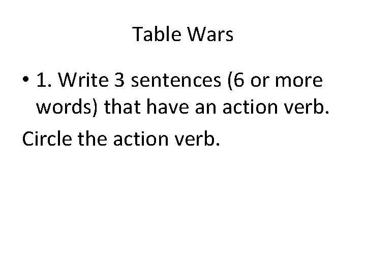 Table Wars • 1. Write 3 sentences (6 or more words) that have an
