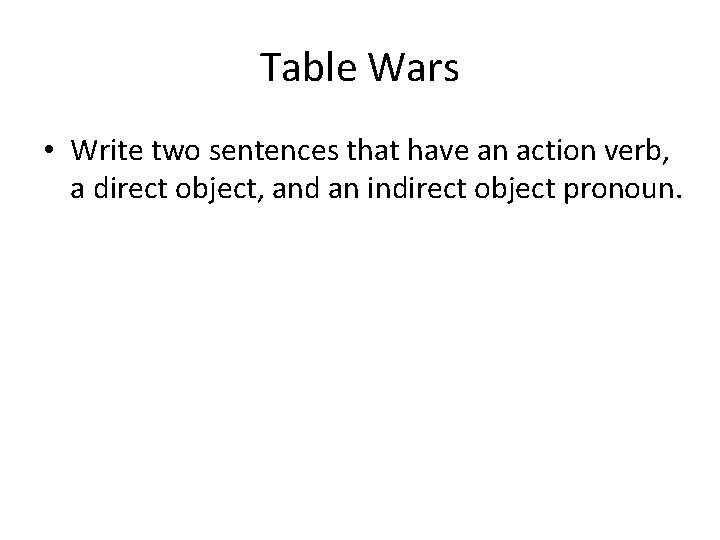 Table Wars • Write two sentences that have an action verb, a direct object,