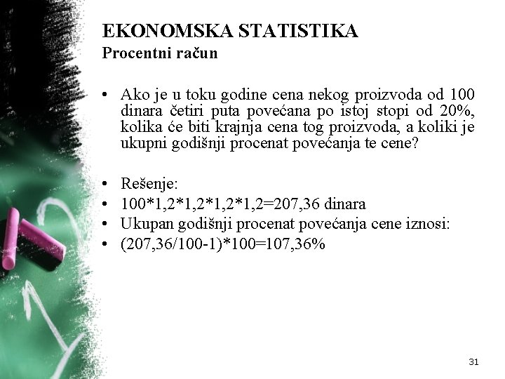 EKONOMSKA STATISTIKA Procentni račun • Ako je u toku godine cena nekog proizvoda od