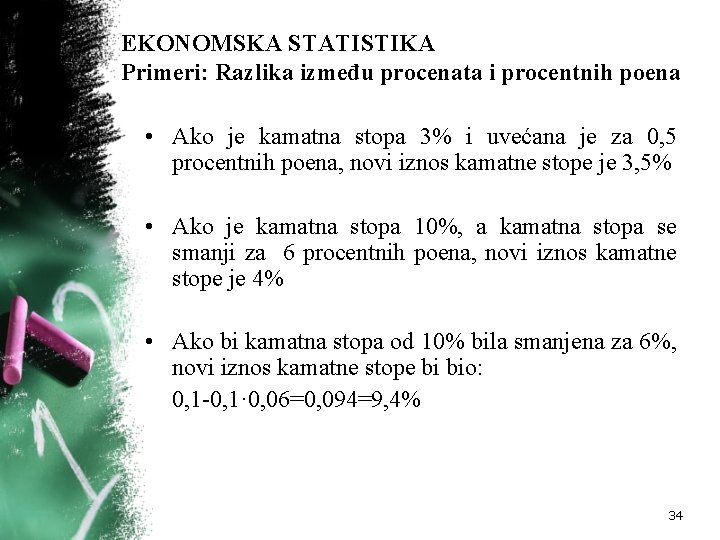 EKONOMSKA STATISTIKA Primeri: Razlika između procenata i procentnih poena • Ako je kamatna stopa