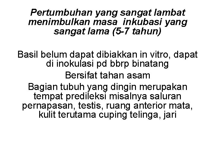 Pertumbuhan yang sangat lambat menimbulkan masa inkubasi yang sangat lama (5 -7 tahun) Basil