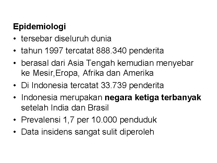 Epidemiologi • tersebar diseluruh dunia • tahun 1997 tercatat 888. 340 penderita • berasal