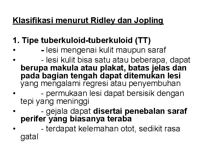 Klasifikasi menurut Ridley dan Jopling 1. Tipe tuberkuloid-tuberkuloid (TT) • - lesi mengenai kulit