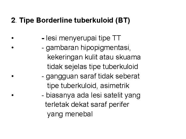 2. Tipe Borderline tuberkuloid (BT) • • - lesi menyerupai tipe TT - gambaran