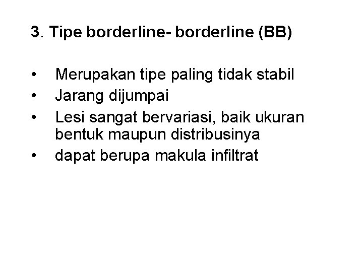 3. Tipe borderline- borderline (BB) • • Merupakan tipe paling tidak stabil Jarang dijumpai