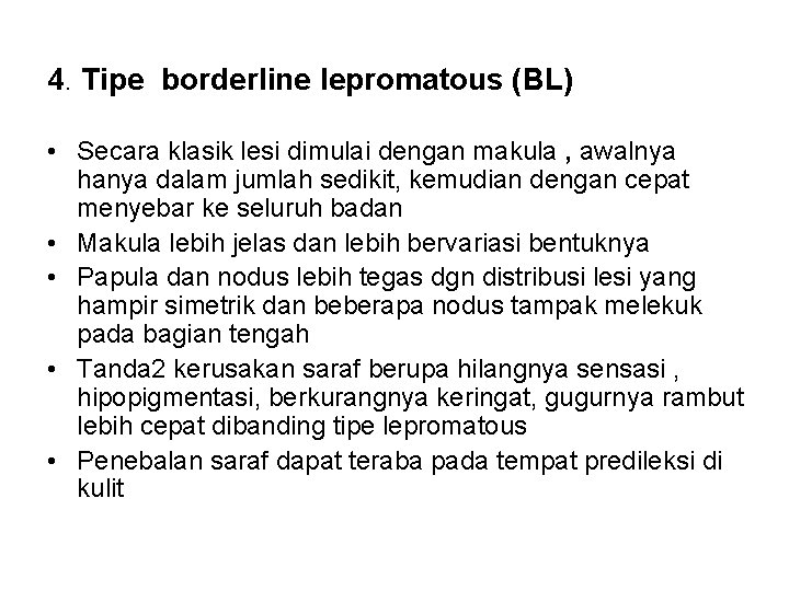 4. Tipe borderline lepromatous (BL) • Secara klasik lesi dimulai dengan makula , awalnya