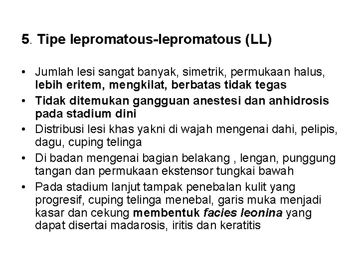 5. Tipe lepromatous-lepromatous (LL) • Jumlah lesi sangat banyak, simetrik, permukaan halus, lebih eritem,