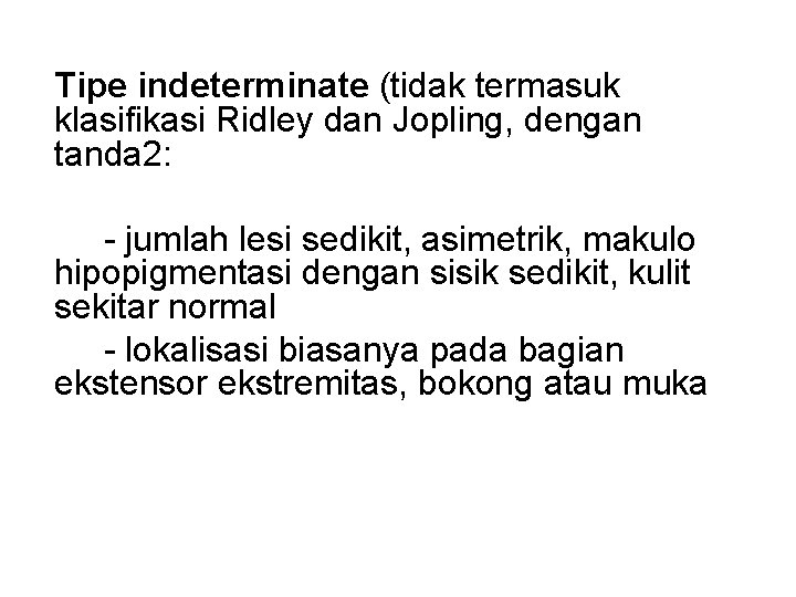 Tipe indeterminate (tidak termasuk klasifikasi Ridley dan Jopling, dengan tanda 2: - jumlah lesi