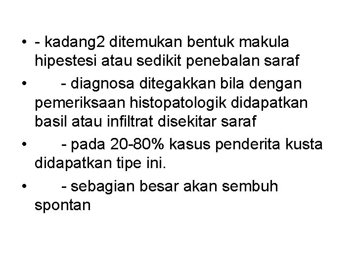  • - kadang 2 ditemukan bentuk makula hipestesi atau sedikit penebalan saraf •