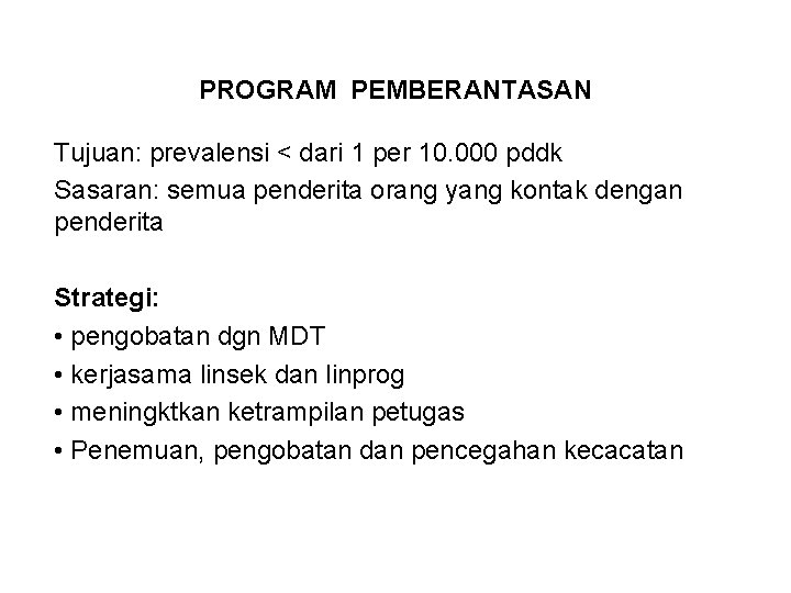PROGRAM PEMBERANTASAN Tujuan: prevalensi < dari 1 per 10. 000 pddk Sasaran: semua penderita