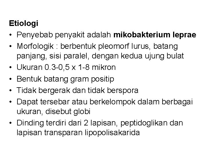 Etiologi • Penyebab penyakit adalah mikobakterium leprae • Morfologik : berbentuk pleomorf lurus, batang