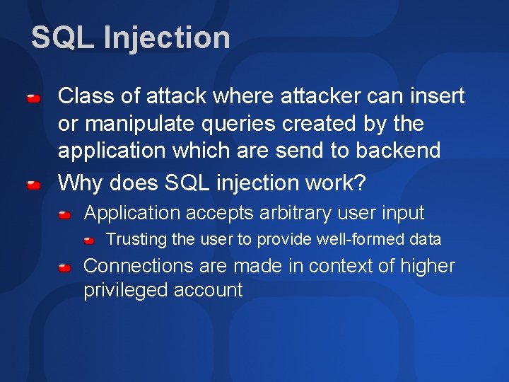 SQL Injection Class of attack where attacker can insert or manipulate queries created by