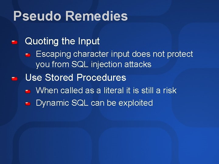 Pseudo Remedies Quoting the Input Escaping character input does not protect you from SQL