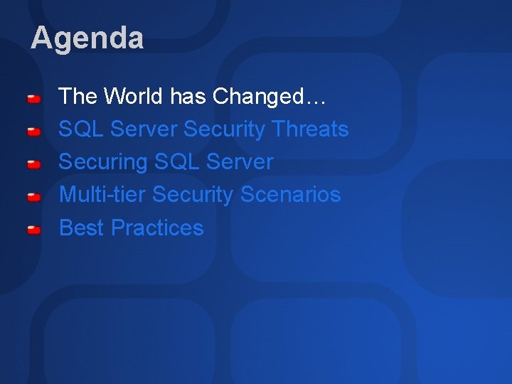 Agenda The World has Changed… SQL Server Security Threats Securing SQL Server Multi-tier Security