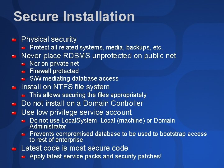 Secure Installation Physical security Protect all related systems, media, backups, etc. Never place RDBMS