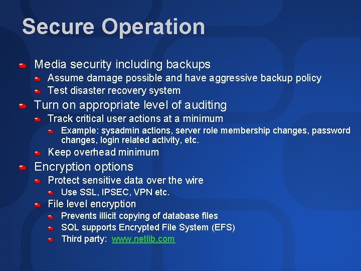 Secure Operation Media security including backups Assume damage possible and have aggressive backup policy