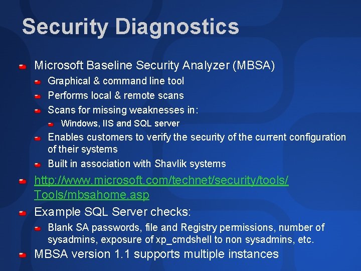 Security Diagnostics Microsoft Baseline Security Analyzer (MBSA) Graphical & command line tool Performs local