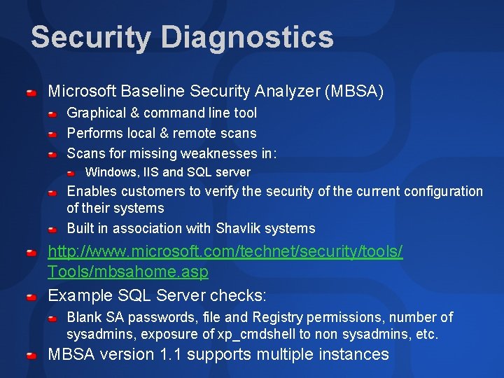 Security Diagnostics Microsoft Baseline Security Analyzer (MBSA) Graphical & command line tool Performs local Security Diagnostics Microsoft Baseline Security Analyzer (MBSA) Graphical & command line tool Performs local