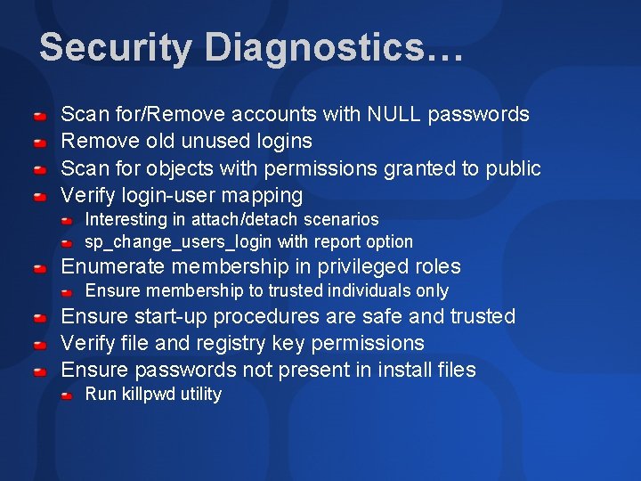 Security Diagnostics… Scan for/Remove accounts with NULL passwords Remove old unused logins Scan for