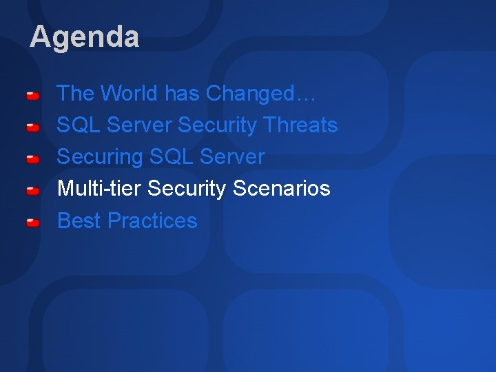 Agenda The World has Changed… SQL Server Security Threats Securing SQL Server Multi-tier Security