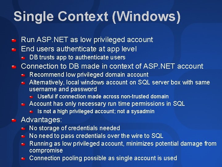 Single Context (Windows) Run ASP. NET as low privileged account End users authenticate at Single Context (Windows) Run ASP. NET as low privileged account End users authenticate at