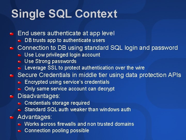 Single SQL Context End users authenticate at app level DB trusts app to authenticate