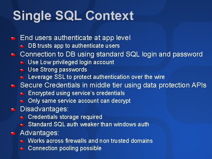 Single SQL Context End users authenticate at app level DB trusts app to authenticate Single SQL Context End users authenticate at app level DB trusts app to authenticate