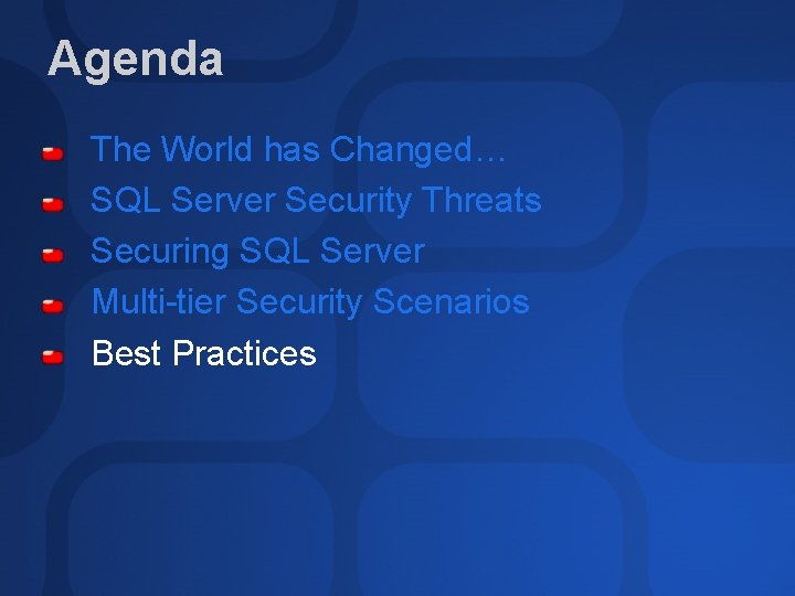 Agenda The World has Changed… SQL Server Security Threats Securing SQL Server Multi-tier Security