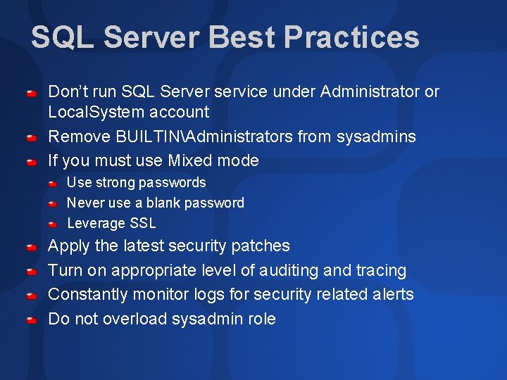 SQL Server Best Practices Don’t run SQL Server service under Administrator or Local. System SQL Server Best Practices Don’t run SQL Server service under Administrator or Local. System