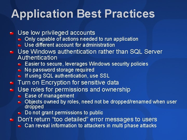 Application Best Practices Use low privileged accounts Only capable of actions needed to run Application Best Practices Use low privileged accounts Only capable of actions needed to run