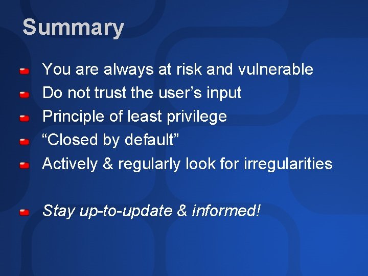 Summary You are always at risk and vulnerable Do not trust the user’s input Summary You are always at risk and vulnerable Do not trust the user’s input