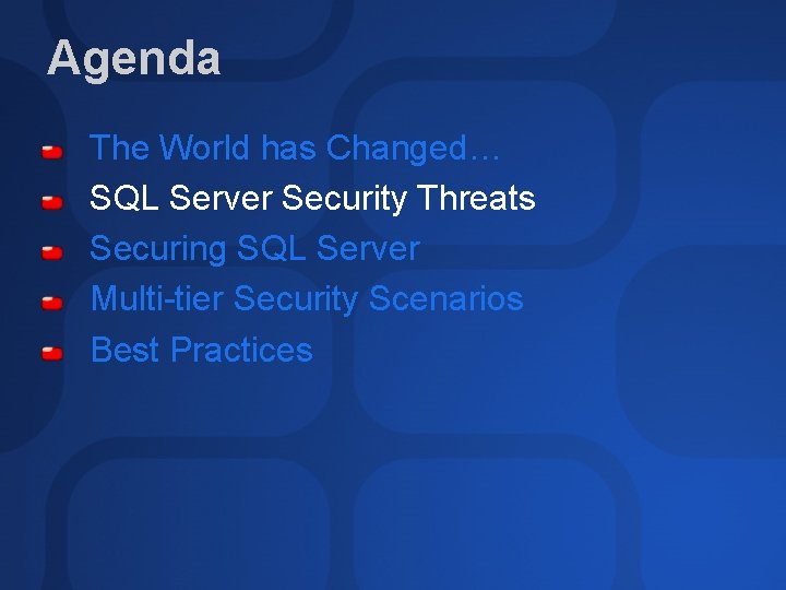 Agenda The World has Changed… SQL Server Security Threats Securing SQL Server Multi-tier Security