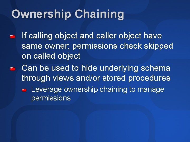 Ownership Chaining If calling object and caller object have same owner; permissions check skipped