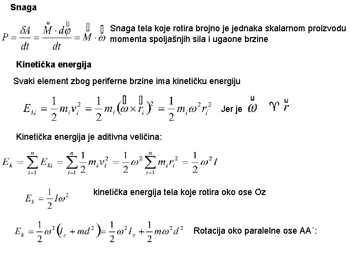 Snaga tela koje rotira brojno je jednaka skalarnom proizvodu momenta spoljašnjih sila i ugaone