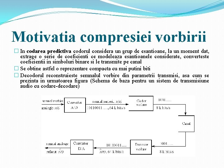 Motivatia compresiei vorbirii � In codarea predictiva codorul considera un grup de esantioane, la