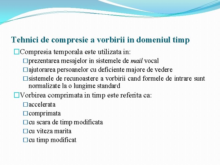Tehnici de compresie a vorbirii in domeniul timp �Compresia temporala este utilizata in: �prezentarea Tehnici de compresie a vorbirii in domeniul timp �Compresia temporala este utilizata in: �prezentarea