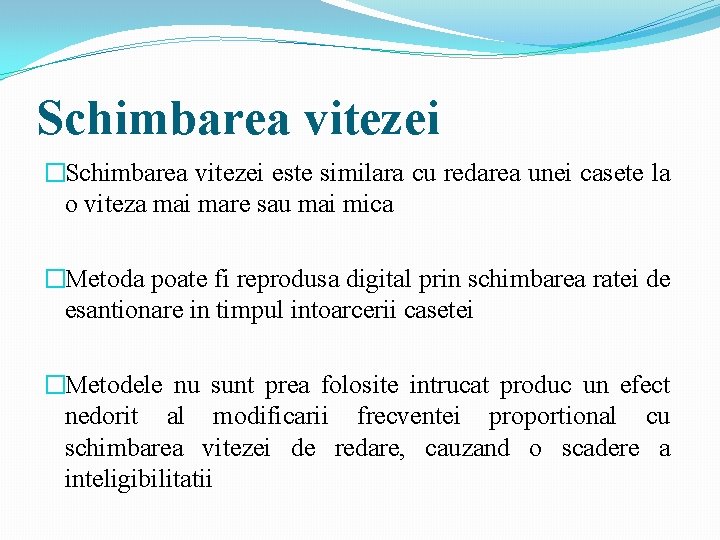 Schimbarea vitezei �Schimbarea vitezei este similara cu redarea unei casete la o viteza mai