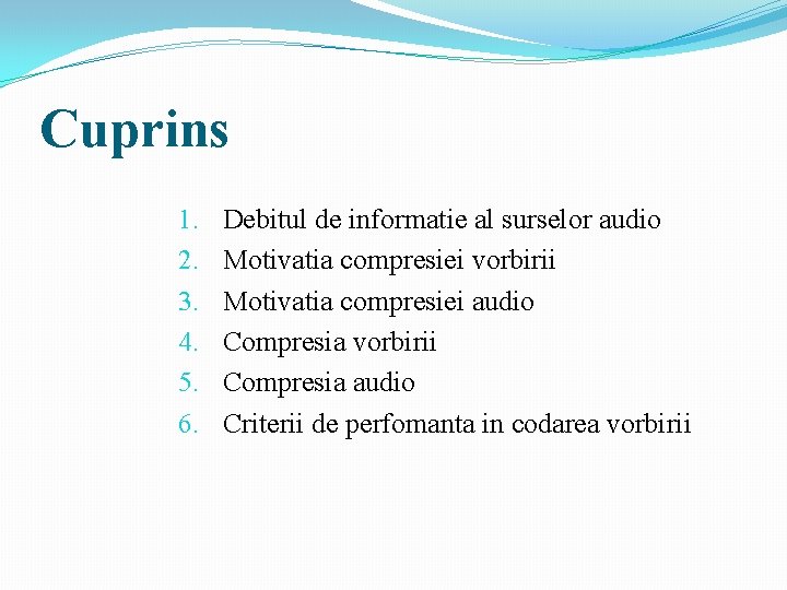 Cuprins 1. 2. 3. 4. 5. 6. Debitul de informatie al surselor audio Motivatia