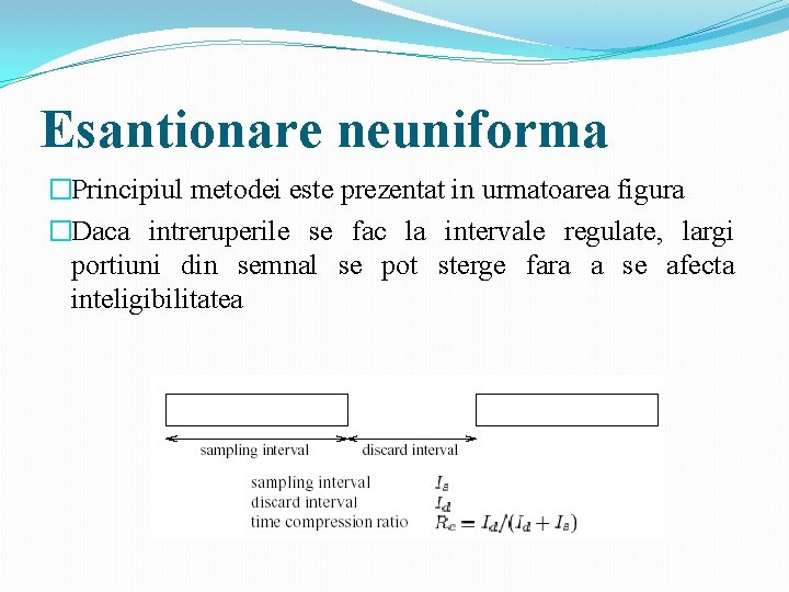 Esantionare neuniforma �Principiul metodei este prezentat in urmatoarea figura �Daca intreruperile se fac la