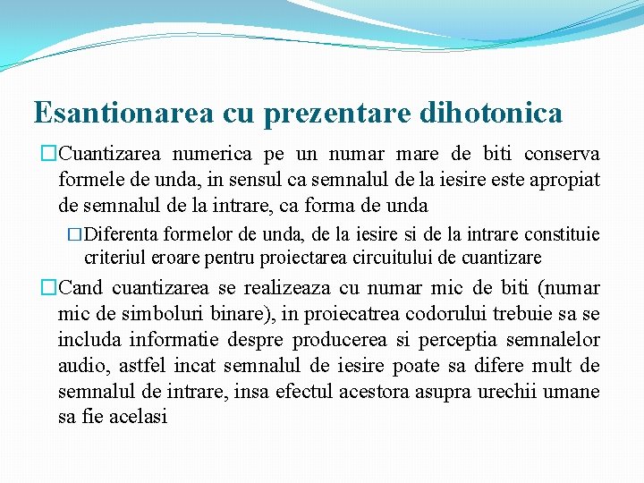 Esantionarea cu prezentare dihotonica �Cuantizarea numerica pe un numar mare de biti conserva formele