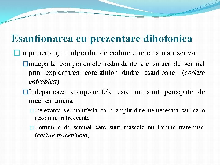 Esantionarea cu prezentare dihotonica �In principiu, un algoritm de codare eficienta a sursei va: