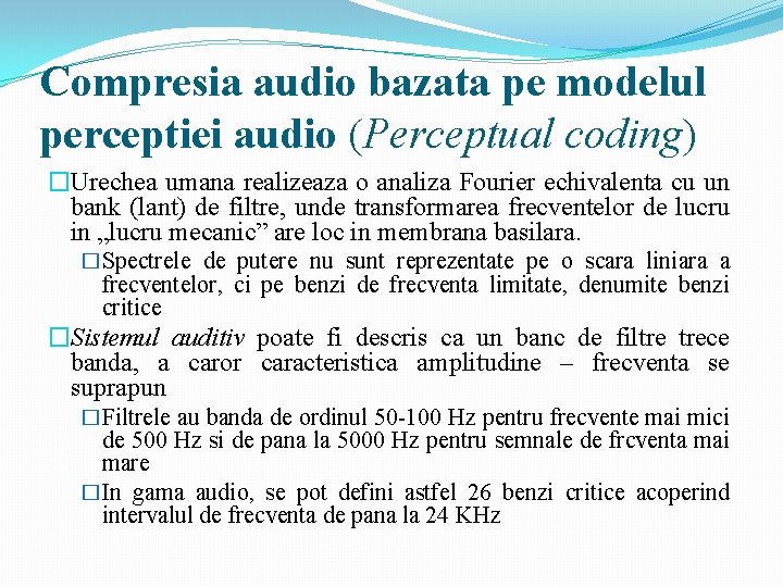Compresia audio bazata pe modelul perceptiei audio (Perceptual coding) �Urechea umana realizeaza o analiza