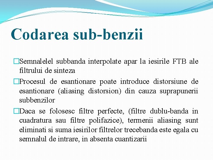 Codarea sub-benzii �Semnalelel subbanda interpolate apar la iesirile FTB ale filtrului de sinteza �Procesul Codarea sub-benzii �Semnalelel subbanda interpolate apar la iesirile FTB ale filtrului de sinteza �Procesul