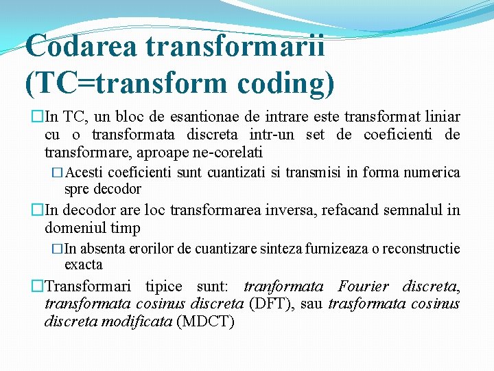 Codarea transformarii (TC=transform coding) �In TC, un bloc de esantionae de intrare este transformat