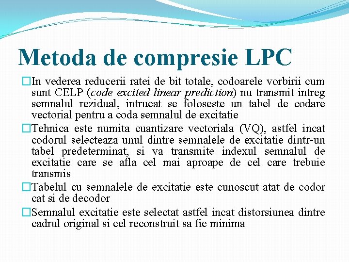 Metoda de compresie LPC �In vederea reducerii ratei de bit totale, codoarele vorbirii cum