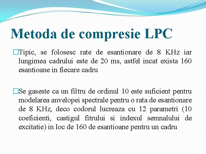 Metoda de compresie LPC �Tipic, se folosesc rate de esantionare de 8 KHz iar