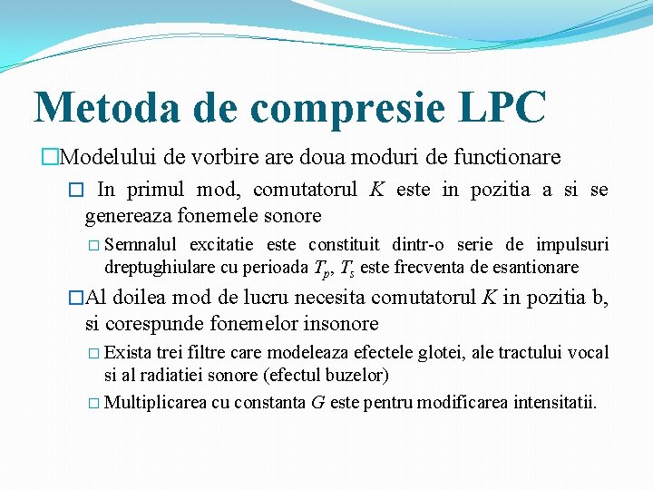 Metoda de compresie LPC �Modelului de vorbire are doua moduri de functionare � In