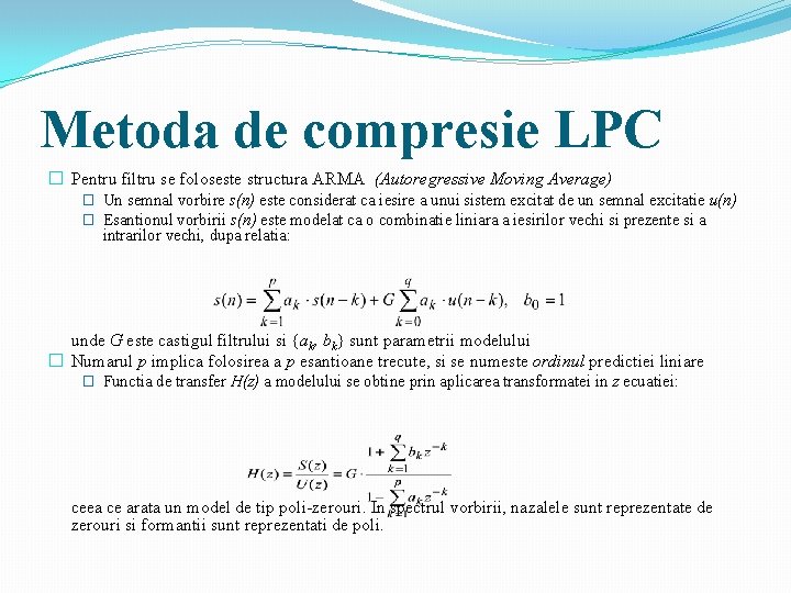Metoda de compresie LPC � Pentru filtru se foloseste structura ARMA (Autoregressive Moving Average) Metoda de compresie LPC � Pentru filtru se foloseste structura ARMA (Autoregressive Moving Average)