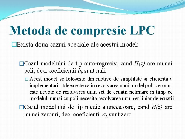 Metoda de compresie LPC �Exista doua cazuri speciale acestui model: �Cazul modelului de tip